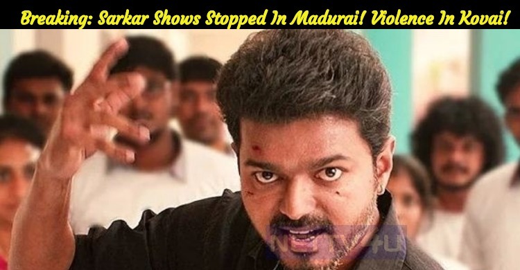 Sarkar Shows Stopped In Madurai! Violence In Kovai!