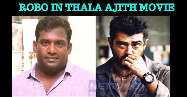 Robo Shankar Confirmed For Viswasam!