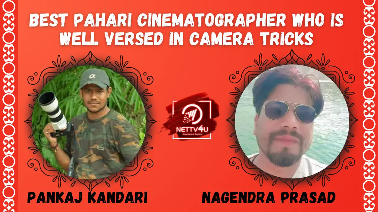 Best Pahari Cinematographer Who Is Well Versed In Camera Tricks