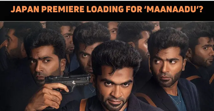 Maanaadu Heads To Japan