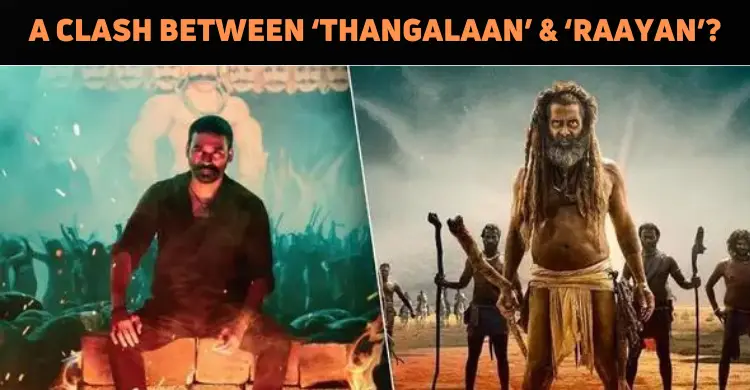 ‘Thangalaan’ To Clash With ‘Raayan’?