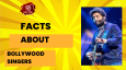 Facts About Bollywood Singers