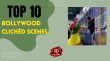 Top 10 Bollywood Clichéd Scenes Hindi Article