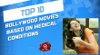 Top 10 Bollywood Movies Based On Medical Conditions Hindi Article