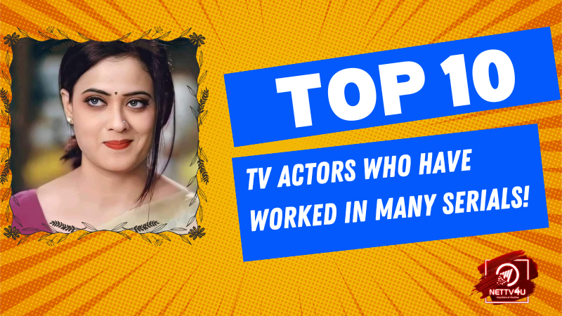 Top 10 TV Actors Who Have Worked In Many Serials! Hindi Article