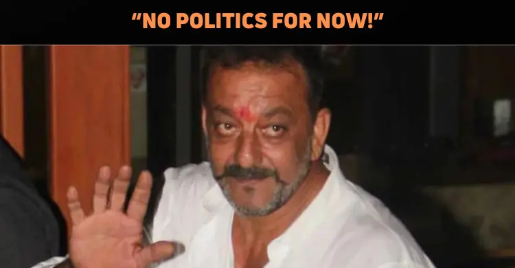 Sanjay Dutt Shuts Down Rumors Of Rejoining Politics 