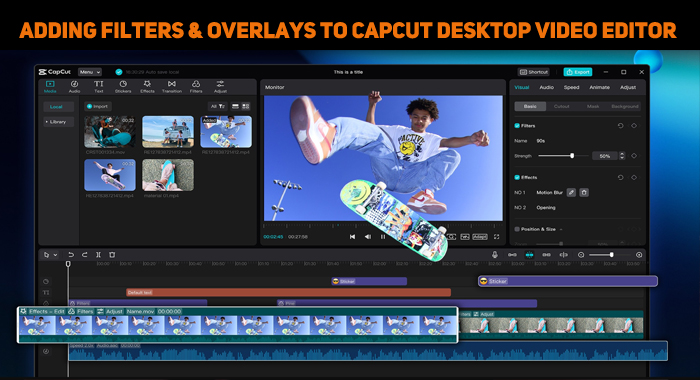 Adding Playful Filters And Overlays To CapCut Desktop Video Editor Article