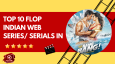Top 10 Flop Indian Web Series/ Serials In 