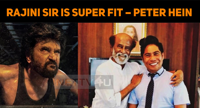 Rajini Sir Is Super Fit – Peter Hein