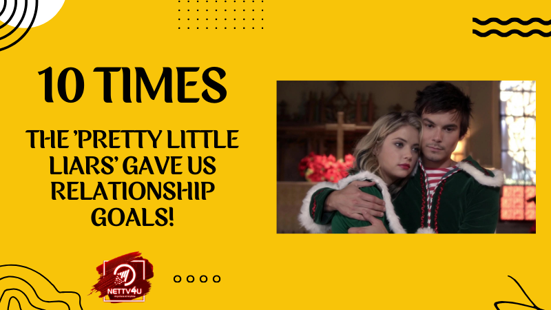 10 Times The ‘Pretty Little Liars’ Gave Us Relationship Goals! English Article