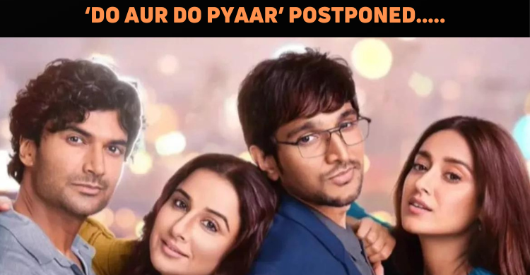 ‘Do Aur Do Pyaar’ Postponed