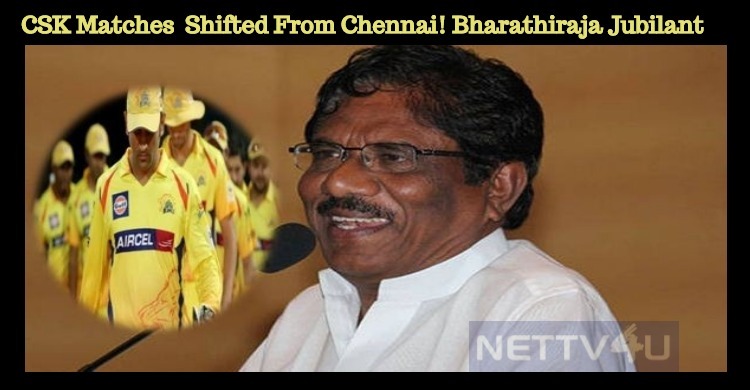 CSK Matches To Be Shifted From Chennai! Bharathiraja Is Jubilant Now!