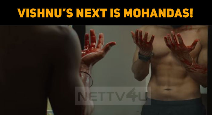 Vishnu Vishal’s Next Is Mohandas!
