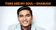 Fans Are My Soul – Dhanush Tamil News