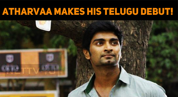 Atharvaa Makes His Telugu Debut!