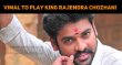 Vimal To Play King Rajendra Chozhan! Tamil News