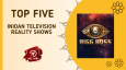 Top Five Inidan Television Reality Shows
