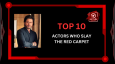 Top 10 Actors Who Slay The Red Carpet