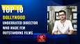 Top 10 Bollywood Underrated Director Who Made Few Outstanding Films