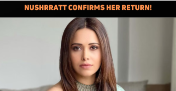 Nushrat Bharucha Confirms Her Comeback To Tolly..