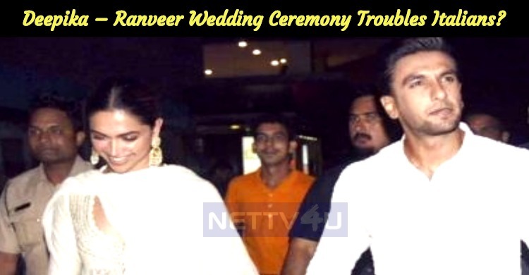 Deepika – Ranveer Grand Wedding Ceremony Troubles Italians?