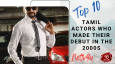 Top 10 Tamil Actors Who Made Their Debut In The 2000s