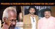 Prabhu And Vikram Prabhu In Ponniyin Selvan? Tamil News