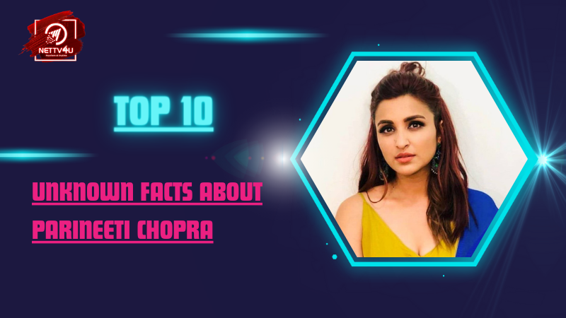 Top 10 Unknown Facts About Parineeti Chopra Hindi Article
