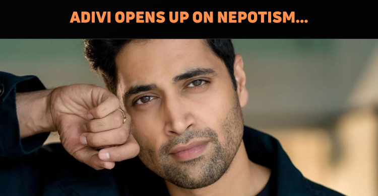 Adivi Sesh Opens Up On His Struggles In Indian ..