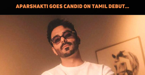 Aparshakti Khurana Opens Up On Learning Tamil F..
