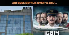 ANI Sues Netflix Over ‘IC 814’