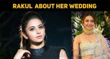 Rakul Preet Singh Speaks About Her Wedding!