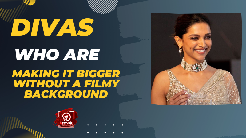 Divas Who Are Making It Bigger Without A Filmy Background Hindi Article