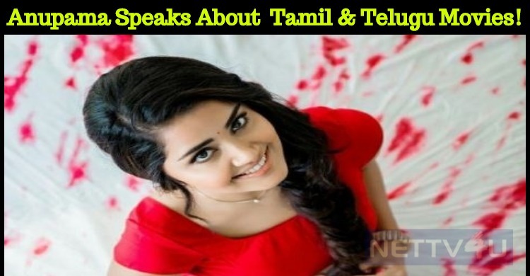 Anupama Speaks About Her Tamil And Telugu Movies!