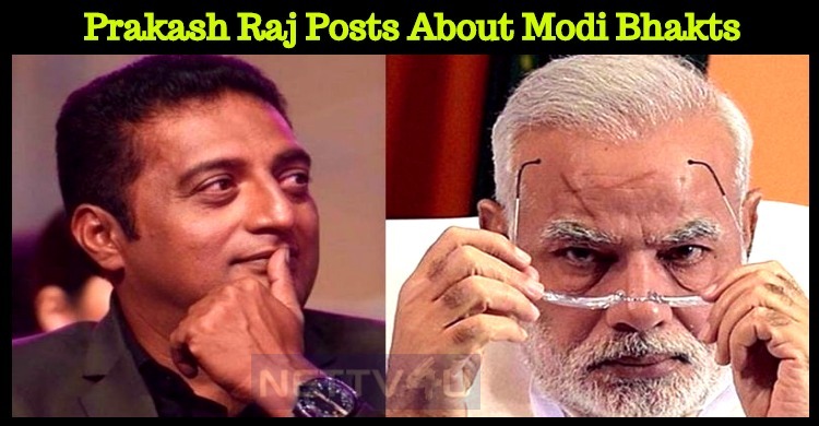 Prakash Raj Posts About Modi Bhakts With Evidence!