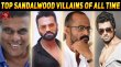 Top Sandalwood Villains Of All Time Kannada Article