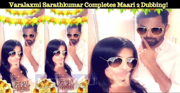 Varalaxmi Sarathkumar Completes Maari 2 Dubbing!