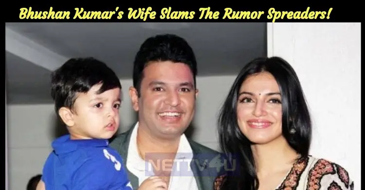 Bhushan Kumars Wife Slams The Rumor Spreaders! NETTV4U pic