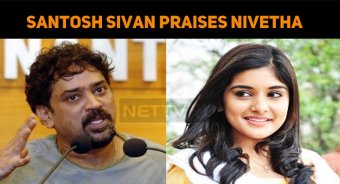 Santosh Sivan Praises Nivetha Thomas!