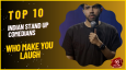 Top 10 Indian Stand Up Comedians Who Make You Laugh