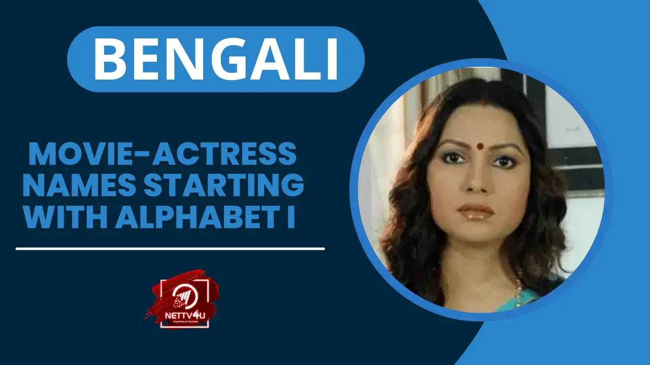 Bengali Movie Actress Names Starting With Alphabet I | NETTV4U