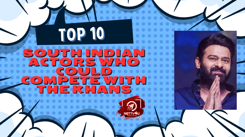 Top 10 South Indian Actors Who Could Compete With The Khans Tamil Article