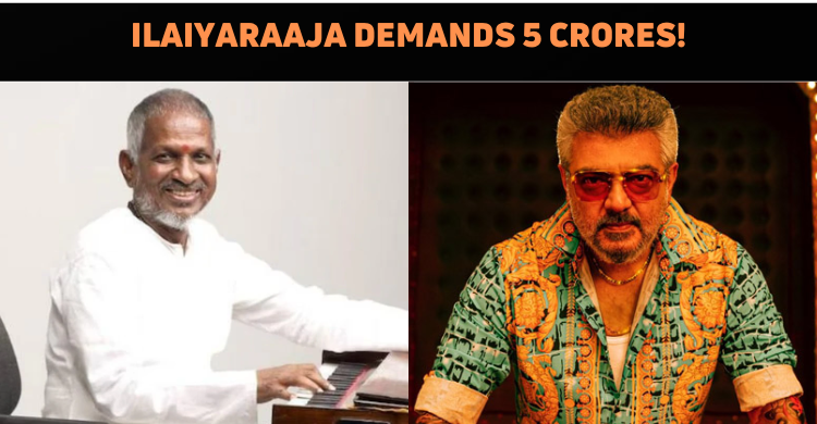 Ilaiyaraaja Demands Compensation From Team Good Bad Ugly