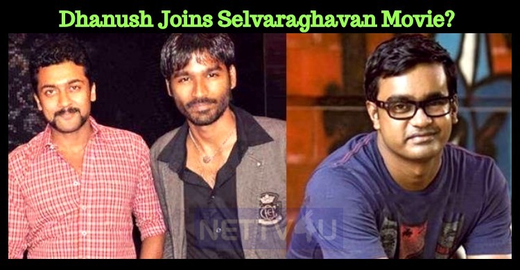 Dhanush Joins Selvaraghavan Movie?