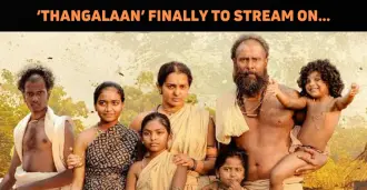 ‘Thangalaan’ To Finally Begin Streaming From….