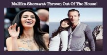 Mallika Sherawat Thrown Out Of The House?