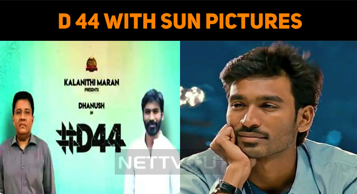 Dhanush 44 With Sun Pictures!