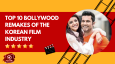 Top 10 Bollywood Remakes Of The Korean Film Industry