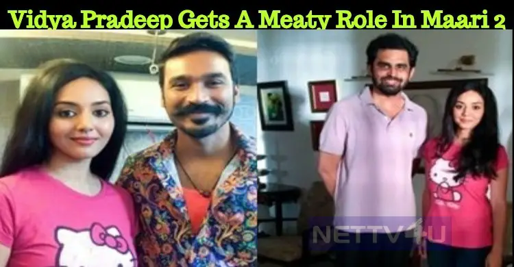 Saivam Fame Vidya Pradeep Gets A Meaty Role In Maari 2! | NETTV4U