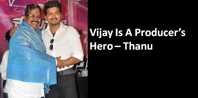 Thanu Speaks About Vijay!